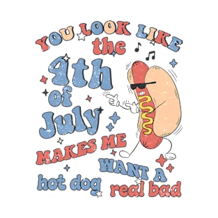 You Look Like 4th Of July Makes Me Want A Hot Dog Real Bad T-Shirt