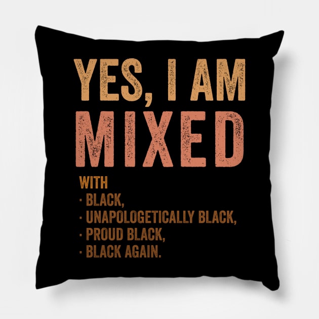 Yes Im Mixed With Black - Proud African American History Pillow by luisharun