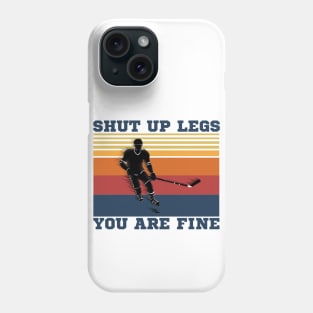 Shut Up Legs You Are Fine, Funny Hockey Player Phone Case