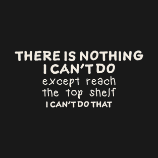 there is nothing i can't do - offensive T-Shirt