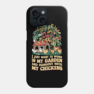 I Just Want to work In my Garden And Hang out with my chickens | Gardening Phone Case