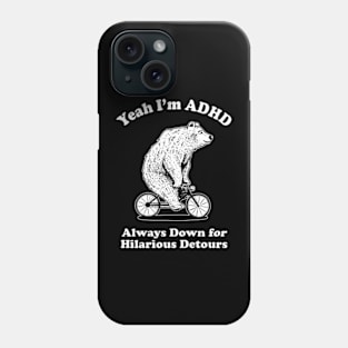 Yeah I'm ADHD - Always Down For Hilarious Detours Phone Case