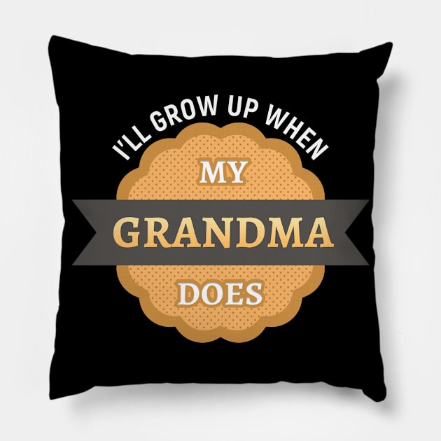 I’ll grow up when my grandma does Pillow by Gold Wings Tees