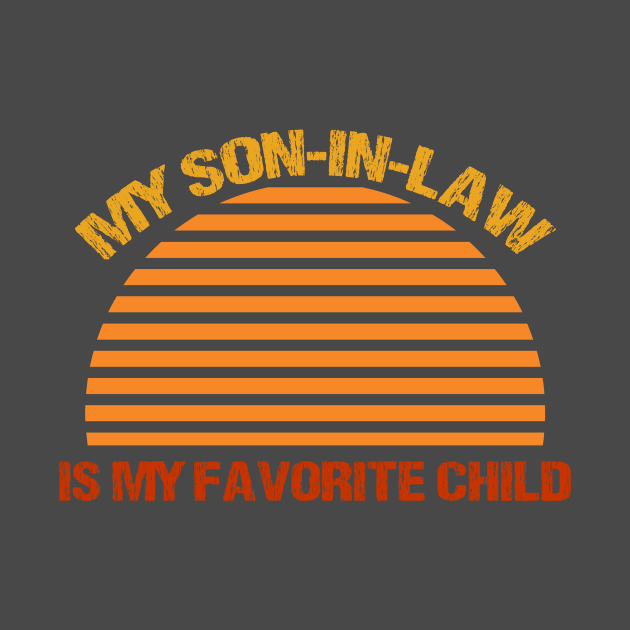 My Son In Law Is My Favorite Child Funny Family Humor Retro T-Shirt by rissander