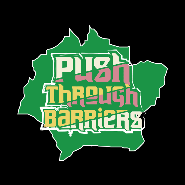 Push Through Barriers by T-Shirt Attires