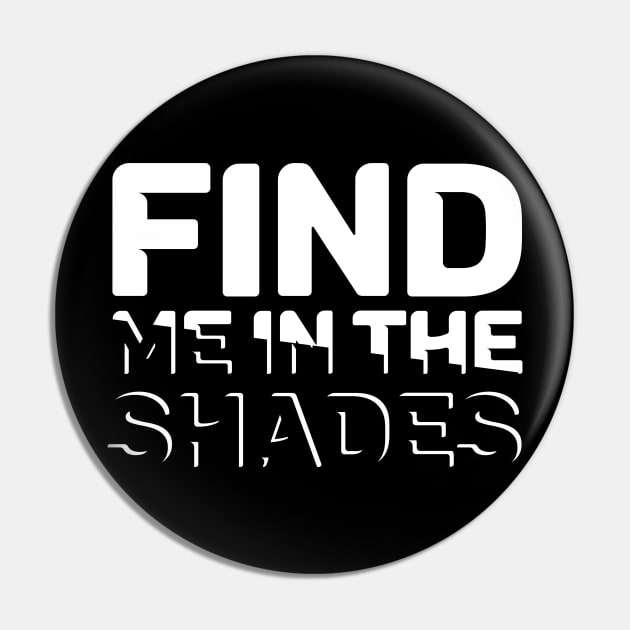 Find me in the shades Pin by BrokenSpirit