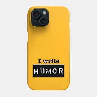 I Write Humor Phone Case