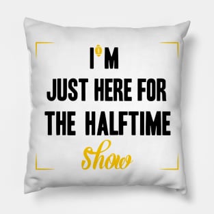 just here for the halftime show Pillow