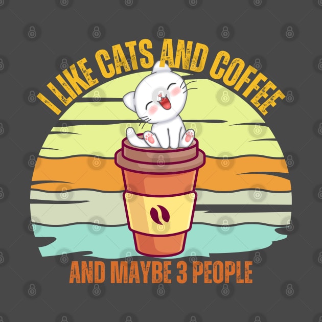 I Like Cats And Coffee And Maybe 3 People Funny Love Cats by Just Me Store