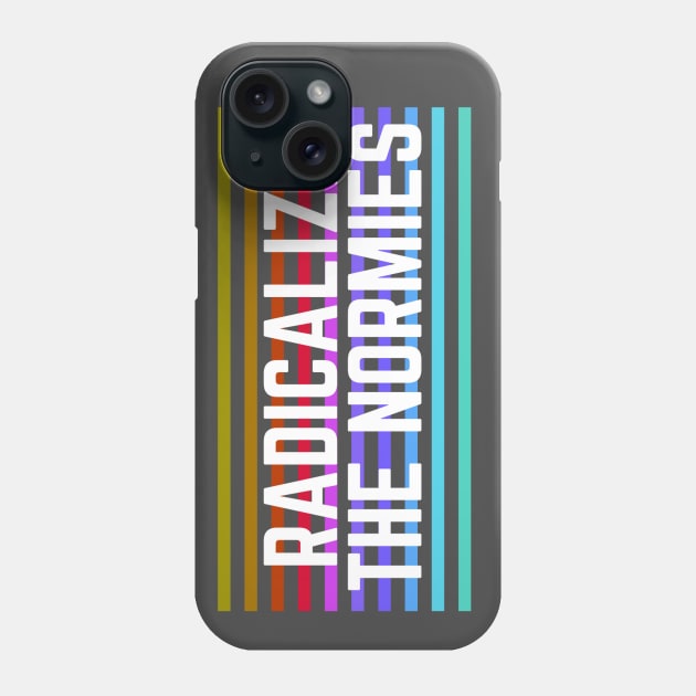 Radicalize the Normies Phone Case by Maintenance Phase