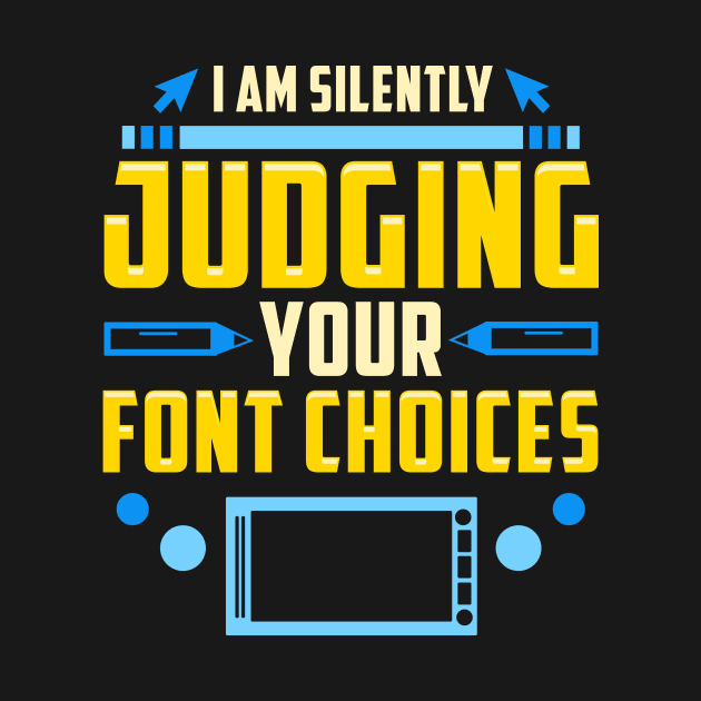 I Am Silently Judging Your Font Choices Artists by theperfectpresents