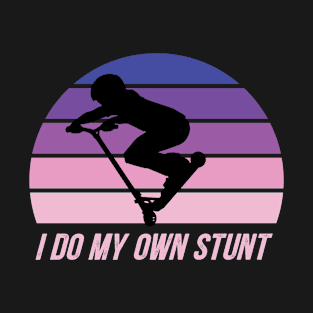 i do my own stunt T-Shirt