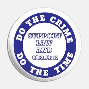 DO THE CRIME DO THE TIME SUPPORT LAW AND ORDER Pin