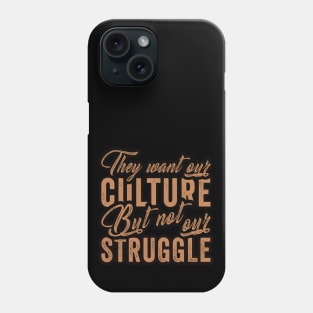 They Want Our Culture But Not Our Struggle, Blackish Phone Case