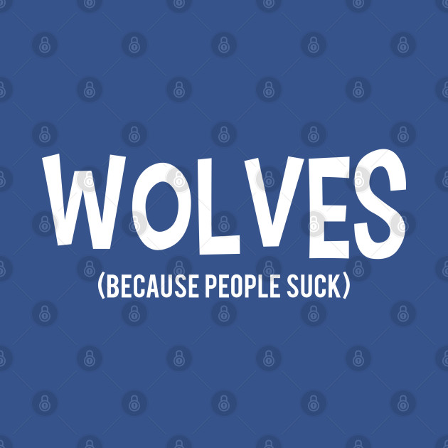 Discover WOLVES | Because People Suck - Because People Suck - T-Shirt