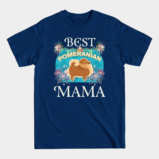 Disover Best Pomeranian Mama - Gifts For Dog Moms Or Pomeranian owners - Mom - T-Shirt