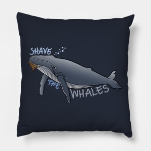 Shave the Whales!- Funny whale pun. Pillow