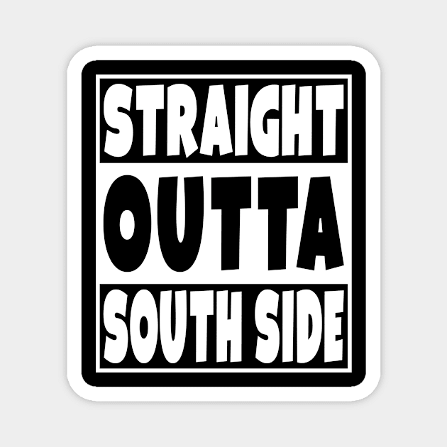 Straight Outta South Side Magnet by Eyes4