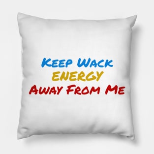 Keep Wack Energy Away From Me Pillow