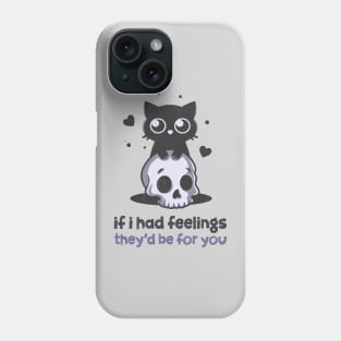 If I Had Feelings Phone Case