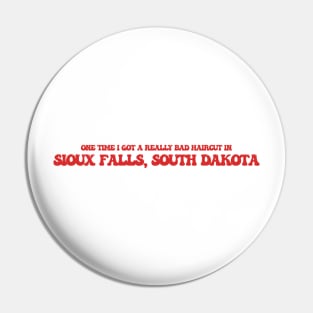 I time I got a really bad haircut in Sioux Falls, South Dakota Pin