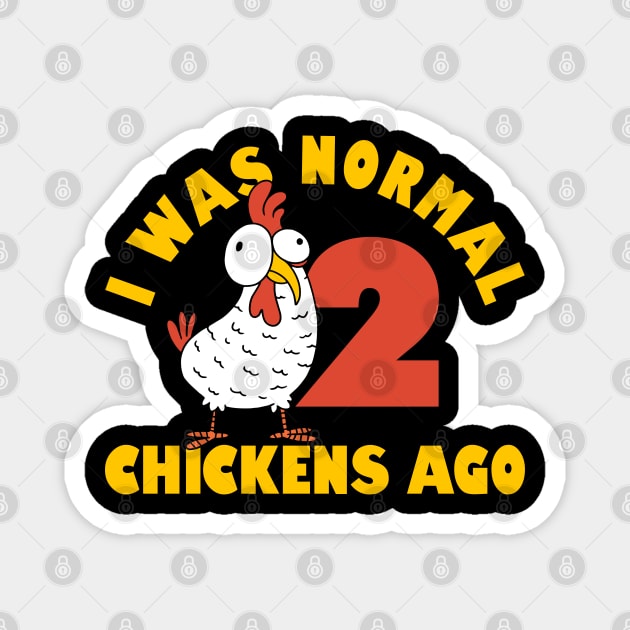 Funny Farmer Animal Pet I Was Normal 2 Chicken Ago Magnet by Caskara