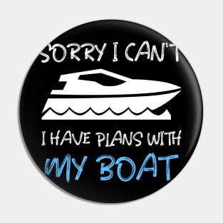 SORRY I CAN'T, I HAVE PLANS WITH MY BOAT Pin