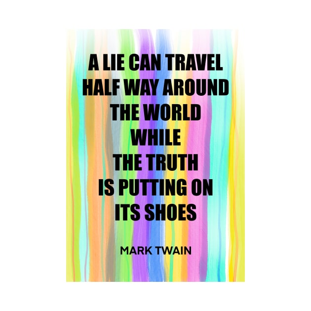 MARK TWAIN quote .3 - A LIE CAN TRAVEL HALF WAY AROUND THE WORLD WHILE THE TRUTH IS PUTTING ON ITS SHOES by lautir