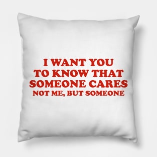 Sarcastic Shirt, I Want You Know That Someone Cares Shirt, Humorous Shirt, Funny Mom Shirt, Sassy Pillow