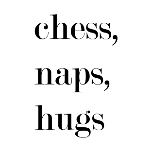 Chess, Naps, Hugs. T-Shirt