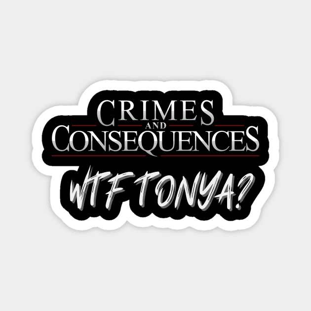 WTF TONYA! Magnet by Crimes and Consequences