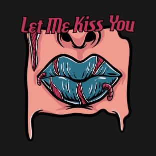 let me kiss you T-Shirt