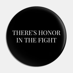 There's Honor In The Fight T-Shirt Pin