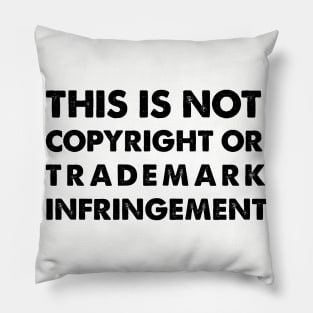 This Is Not Copyright or Trademark Infringement Pillow