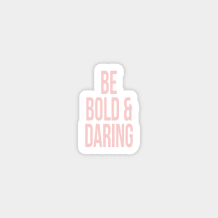 Be Bold and Daring Millennial Pink Magnet