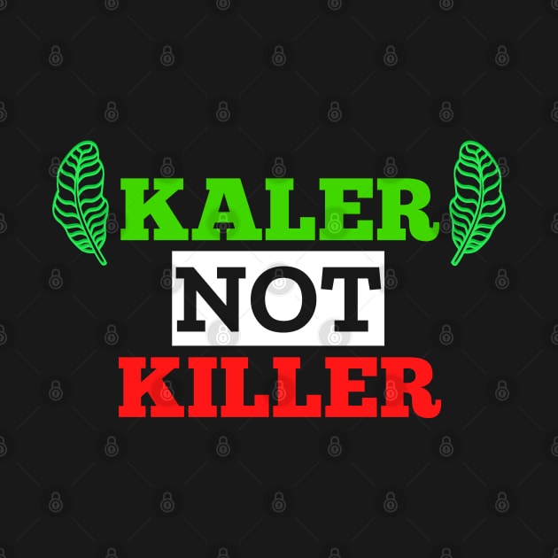 Funny Vegan Vegetarian Kaler Not Killer Kale Veggie Vegetable Design by BuddyandPrecious