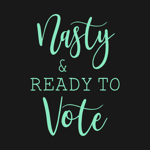 Nasty And Ready To Vote Funny Gift Shirt by Alana Clothing