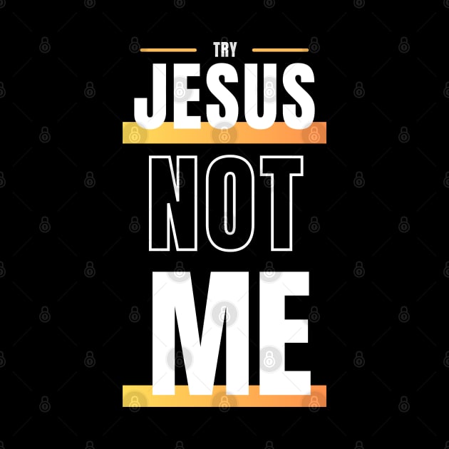 Try Jesus Not Me by DanielLiamGill