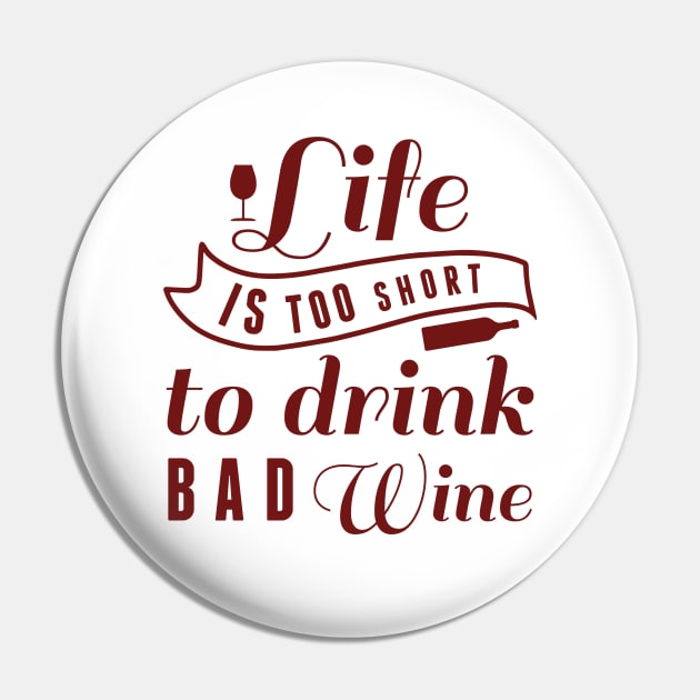 Life Is Too Short To Drink Bad Wine Pin by LuckyFoxDesigns