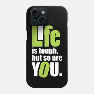 Life is tough, but so are you. Phone Case