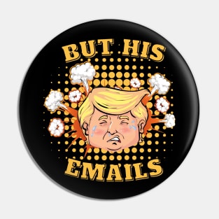 But His Emails - Donald Trump Pin