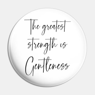 The greatest strength is gentleness Pin