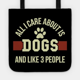 All I care about is dogs and like three people Tote