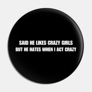 Said He Likes Crazy Girls But He Hates When I Act Crazy Pin