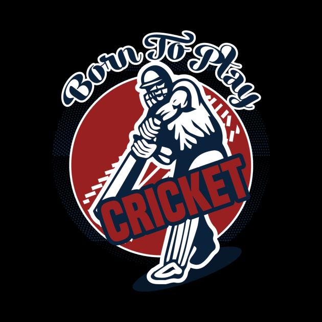 Born to Play Cricket by DANPUBLIC