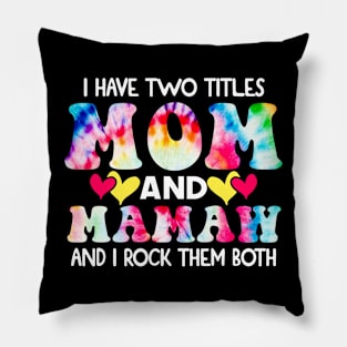 I Have Two Titles Mom And mamaw and I Rock Them Both Tie Dye Mothers day gift Pillow