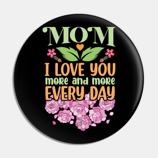 Mom I Love You More and More Every Day Pin by DasuTee