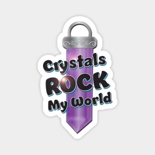 Crystals Rock My World Magnet