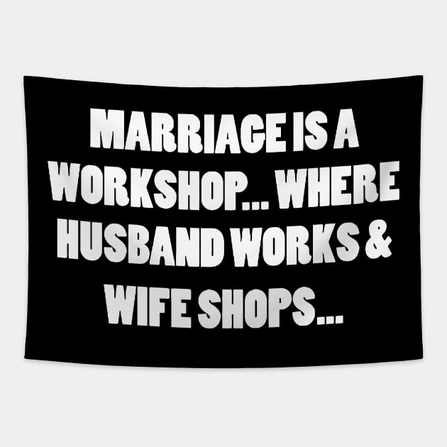 MARRIAGE IS A WORKSHOP.. Where husband Works And Wife Shops Tapestry by Miya009