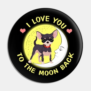 I Love You To The Moon And Back Chihuahua Pin